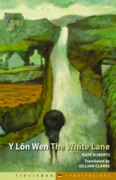 Trosiadau/Translations: Y Lôn Wen/The White Lane, Kate Roberts