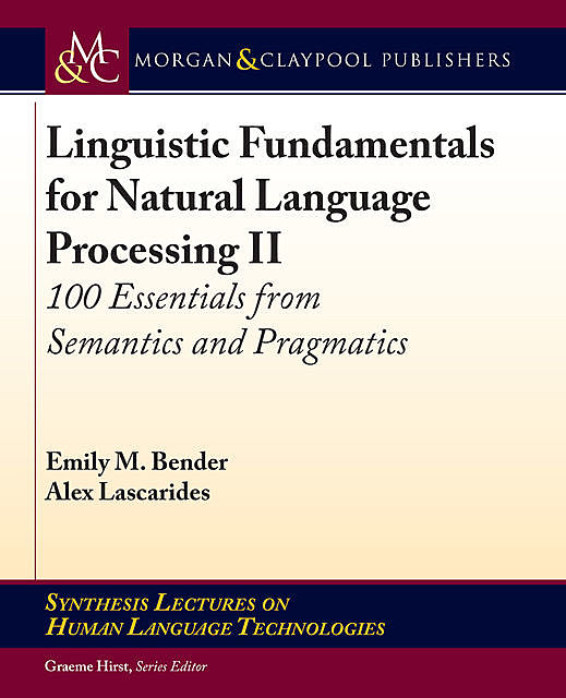 Linguistic Fundamentals for Natural Language Processing II, Alex Lascarides, Emily M. Bender
