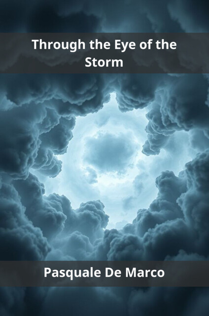 Through the Eye of the Storm, Pasquale De Marco