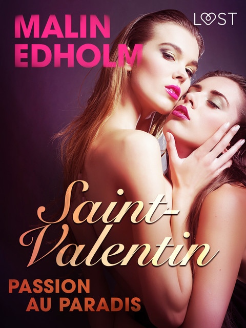Saint-Valentin : Passion au Paradis – une nouvelle érotique, Malin Edholm