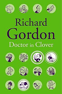 Doctor In Clover, Richard Gordon