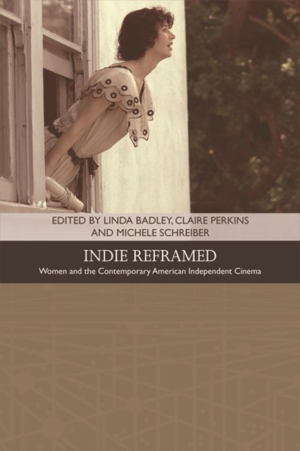 Indie Reframed, Linda Badley, Claire Perkins, Michele Schreiber