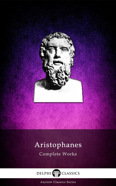 Delphi Complete Works of Aristophanes (Illustrated), Aristophanes