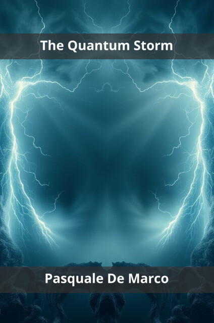 The Quantum Storm, Pasquale De Marco