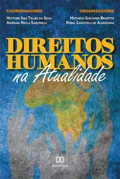 Direitos Humanos na Atualidade, Matheus Giacomin Broetto, Rúbia Zanotelli de Alvarenga