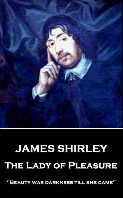 The Lady of Pleasure, James Shirley