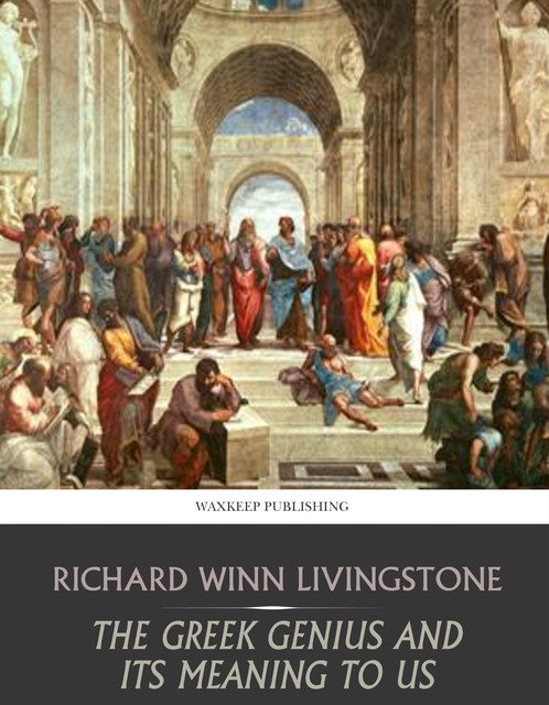 The Greek Genius and Its Meaning to Us, Richard Winn Livingstone