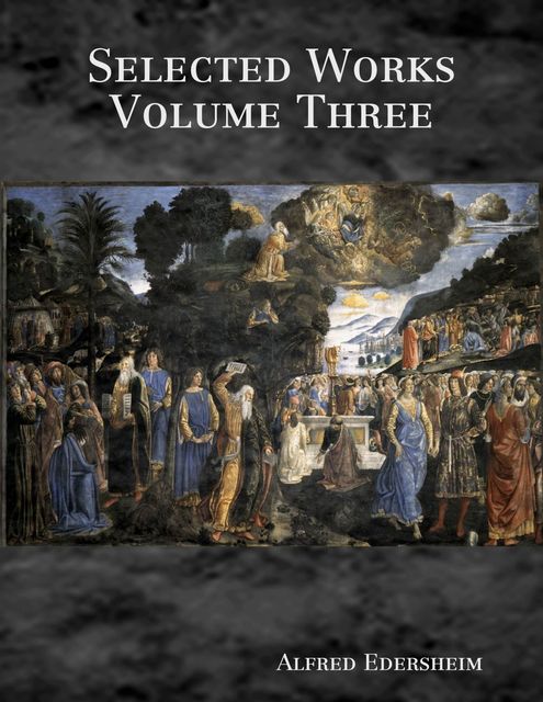 Selected Works Volume Three, Alfred Edersheim