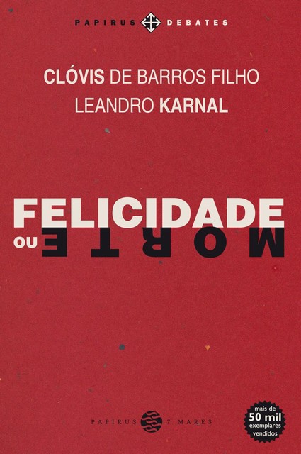 Felicidade ou morte, Clóvis de Barros Filho, Leandro Karnal