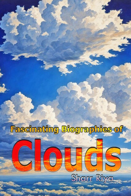 Fascinating Biographies of Clouds, Sharr Riya