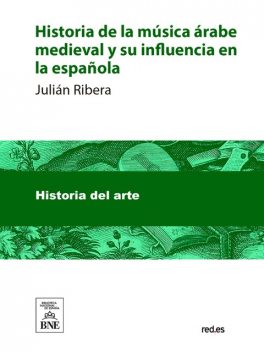 Historia de la música árabe medieval y su influencia en la española, Julián Ribera