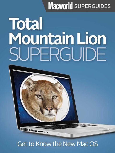 Total Mountain Lion Superguide, Macworld Editors