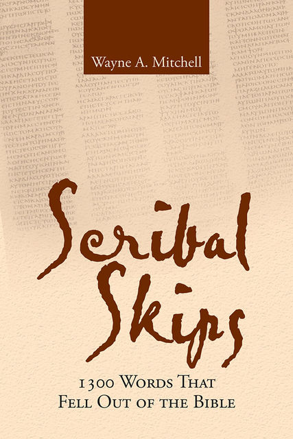 Scribal Skips: 1300 Words That Fell Out of the Bible, Wayne A. Mitchell