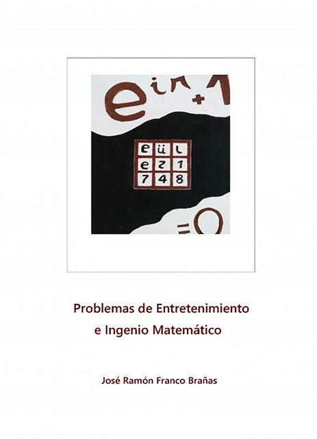 Problemas de Entretenimiento e Ingenio Matemático, Jose Ramon Franco Brañas