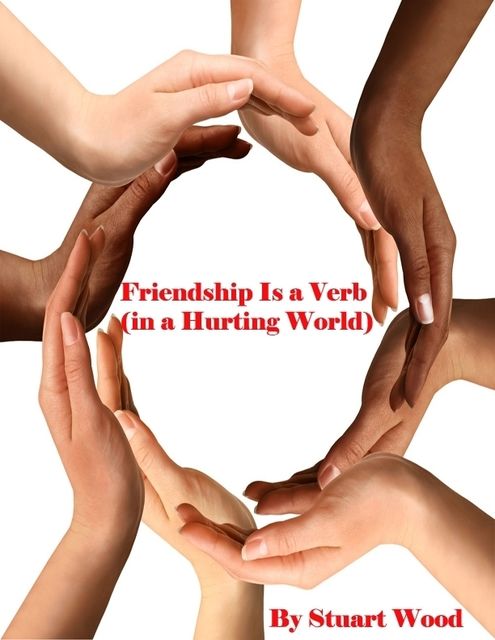 Friendship Is a Verb (in a Hurting World), Stuart Wood