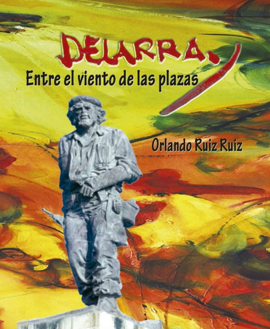 Delarra. Entre el viento de las plazas, Francisco Orlando Ruiz Ruiz