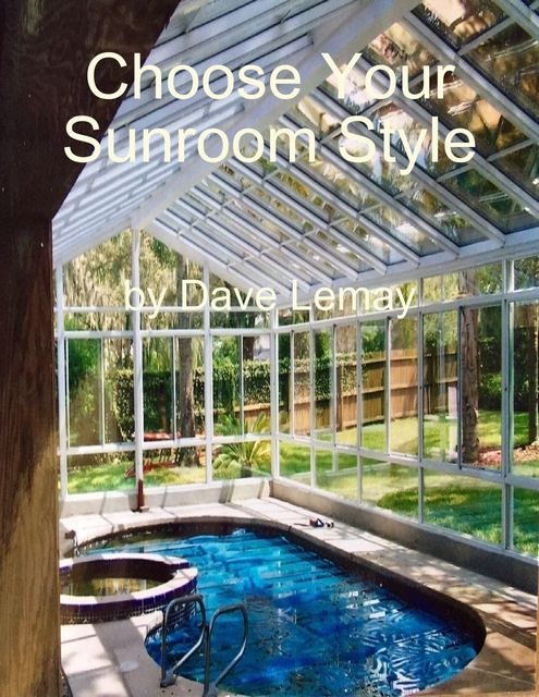 Choose Your Sunroom Style, Dave Lemay