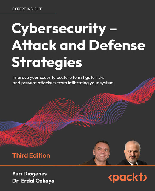 Cybersecurity – Attack and Defense Strategies, 3rd edition, Yuri Diogenes, Erdal Ozkaya