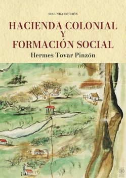 Hacienda colonial y formación social, Hermes Tovar Pinzón
