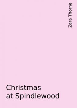 Christmas at Spindlewood, Zara Thorne