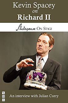Kevin Spacey on Richard II (Shakespeare on Stage), Julian Curry, Kevin Spacey