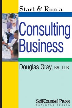 Start & Run a Consulting Business, Douglas Gray