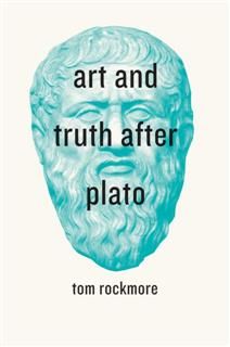 Art and Truth after Plato, Tom Rockmore