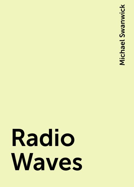 Radio Waves, Michael Swanwick