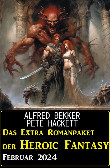 Das Extra Romanpaket der Heroic Fantasy Februar 2024, Alfred Bekker, Pete Hackett