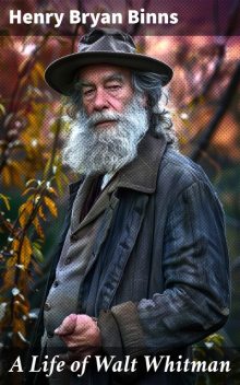 A Life of Walt Whitman, Henry Bryan Binns