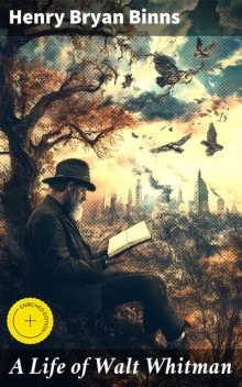 A Life of Walt Whitman, Henry Bryan Binns