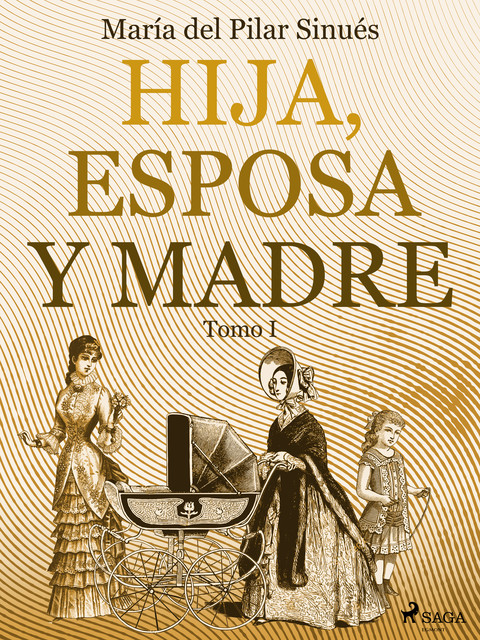 Hija, esposa y madre. Tomo I, María del Pilar Sinués