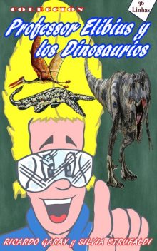 Colección Profesor Elibius y los Dinossaurios, Silvia Strufaldi, Ricardo Garay