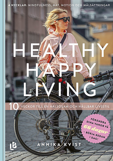 Healthy Happy Living – 10 veckor till en hälsosam och hållbar livsstil, Annika Kvist
