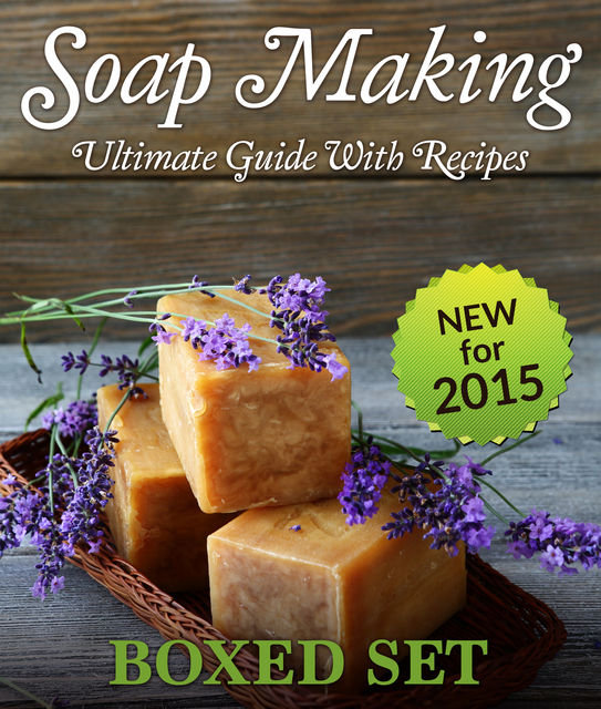 Soap Making Ultimate Guide With Recipes (Boxed Set), Speedy Publishing