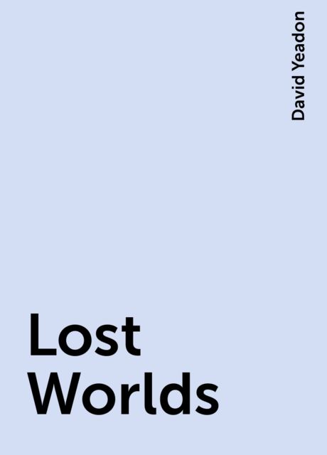 Lost Worlds, David Yeadon