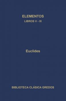 Elementos. Libros V-IX, Euclides