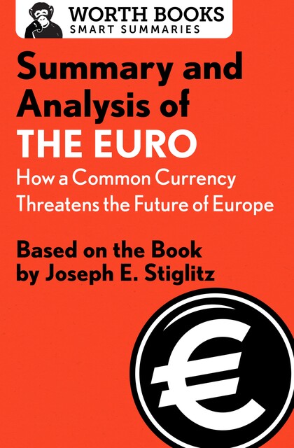 Summary and Analysis of The Euro: How a Common Currency Threatens the Future of Europe, Worth Books