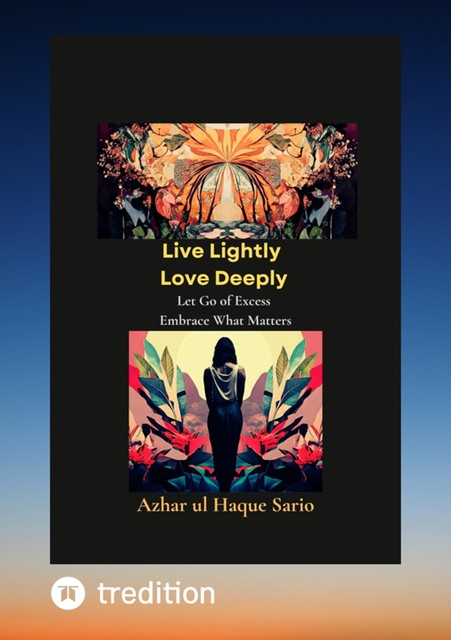 Live Lightly Love Deeply, Azhar ul Haque Sario