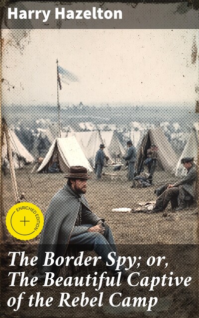 The Border Spy; or, The Beautiful Captive of the Rebel Camp, Harry Hazelton
