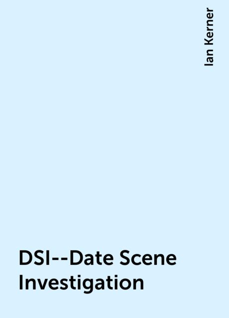 DSI--Date Scene Investigation, Ian Kerner