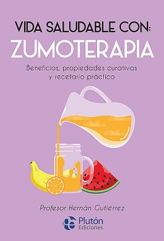 Vida Saludable con: Zumoterapia, Hernán Gutiérrez