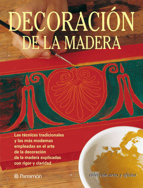 Artes & Oficios. Decoración de la madera, Eva Pascual i Miró, Anna Jover i Armengol, Josep Maria Miret i Farré, Ana Ruiz de Conejo Viloria, Mireia Campañà i Bigorra