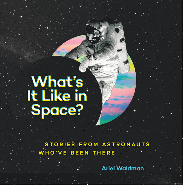 What's It Like in Space, Ariel Waldman