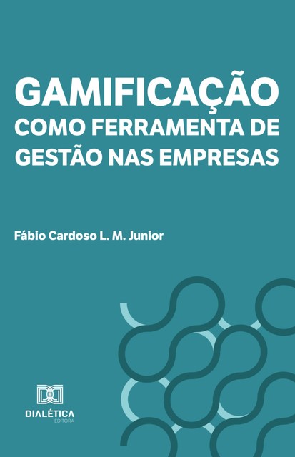 Gamificação como Ferramenta de Gestão nas Empresas, Fábio Cardoso L.M. Junior