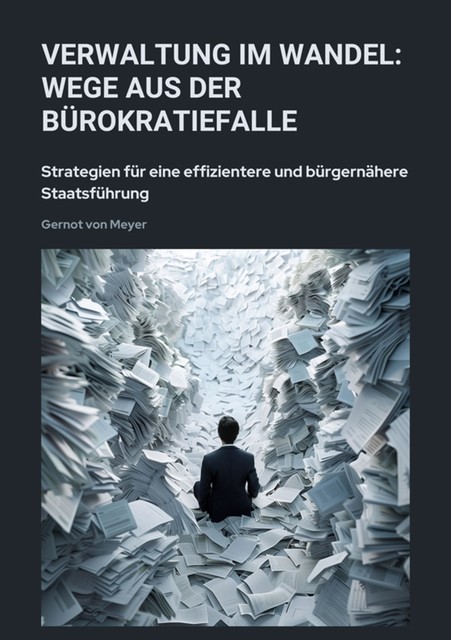 Verwaltung im Wandel: Wege aus der Bürokratiefalle, Gernot von Meyer