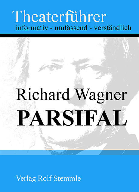Parsifal – Theaterführer im Taschenformat zu Richard Wagner, Rolf Stemmle