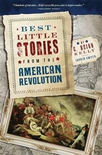 Best Little Stories from the American Revolution, C. Brian Kelly