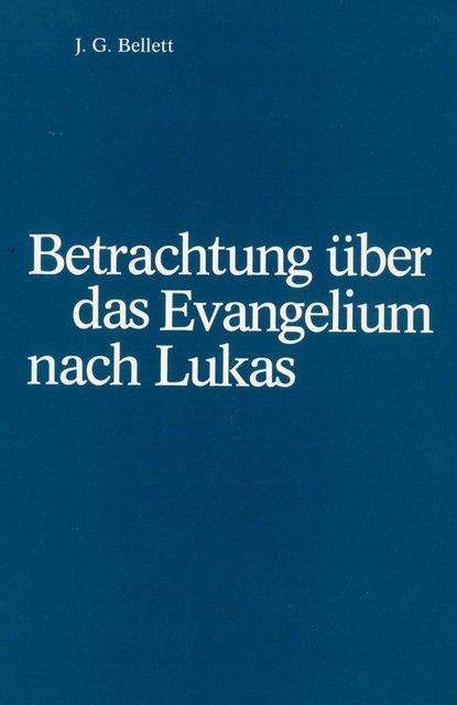 Betrachtungen über das Evangelium nach Lukas, J.G. Bellet
