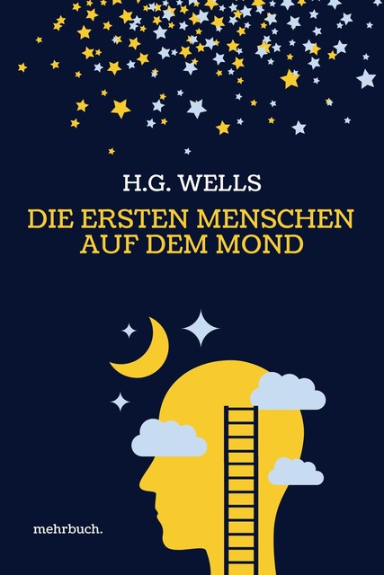 Die ersten Menschen auf dem Mond: Vollständige Ausgabe, Herbert George Wells